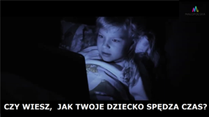 Czy wiesz jak Twoje dziecko spędza czas