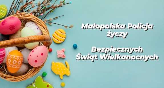 Małopolska Policja życzy Bezpiecznych Świąt Wielkanocnych
