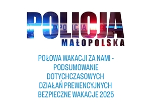 POŁOWA WAKACJI ZA NAMI - PODSUMOWANIE DOTYCHCZASOWYCH DZIAŁAŃ PREWENCYJNYCH „BEZPIECZNE WAKACJE 2025”