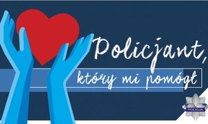 plakat akcji "Policjant, który mi pomógł": dwie dłonie podniesione do góry trzymające serce, a obok napis Policjant, który mi pomógł