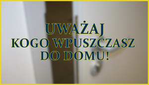 napis uważaj kogo wpuszczasz do domu, w tle rozmyte zdjęcie otwartych drzwi